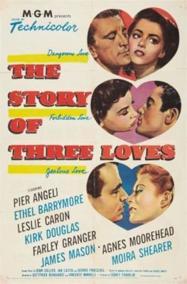 The Story of Three Loves? A Journey Through Lost Romance and Unforgettable Performances!